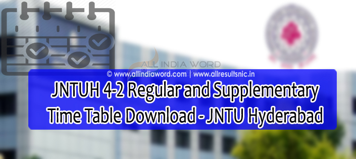 JNTUH 4-2 Regular Supply Time Table 2017 Download - JNTU Hyderabad